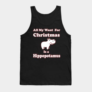 All My Want For Christmas Is a Hippopotamus Tank Top